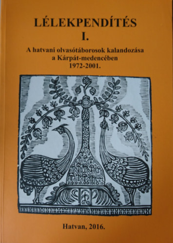 Bacsa Tibor  (szerk.) - L�lekpend�t�s I. A hatvani olvas�t�borok kalandoz�sa a K�rp�t-medenc�ben 1972-2001.