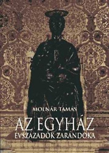 Moln�r Tam�s - Az egyh�z - �vsz�zadok zar�ndoka