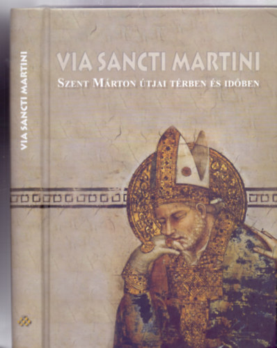 Szerkesztette: Tth Ferenc s Zgorhidi Czigny Balza - Via Sancti Martini - Szent Mrton tjai trben s idben