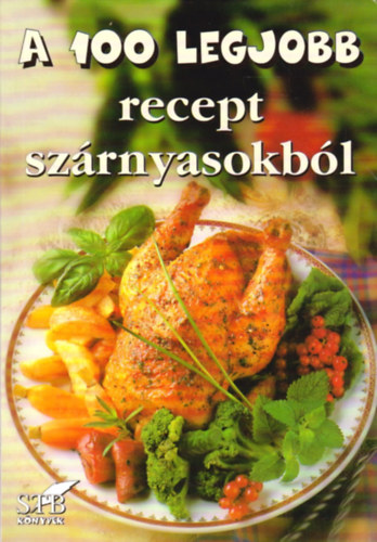 Mózes István Miklós  (szerk.) - A 100 legjobb recept szárnyasokból