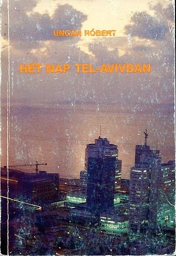 Ungár Róbert - Hét nap Tel-Avivban