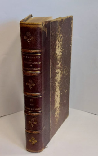 Monseigneur Bougaud - Le christianisme et les temps prsents - 1888 - tome troisieme (A keresztnysg s a jelenkor - Harmadik ktet)