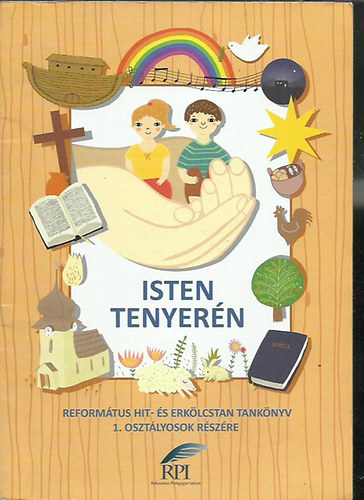 Isten tenyer�n - Reform�tus hit- �s erk�lcstan tank�nyv 1. oszt�lyosok r�sz�re / TK RP-001/
