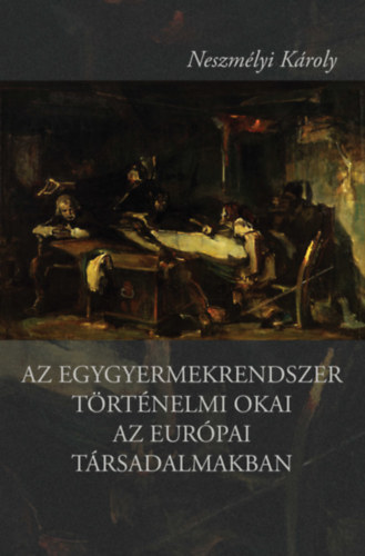 Neszmélyi Károly - Az egygyermekrendszer történelmi okai az európai társadalmakban
