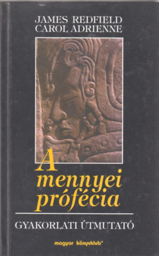 Carol Adrienne; James Redfield - A mennyei prfcia - Gyakorlati tmutat