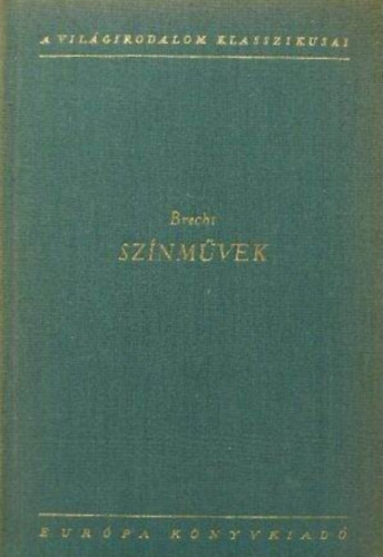 Bertold Brecht - Színművek (Dobszó az éjszakában / A koldusopera / Carrar asszony fegyverei / Kurázsi mama és gyermekei / Lucullus a bírák előtt / Galilei élete / Állítsátok meg Arturo Uit! / A kaukázis krétakör)