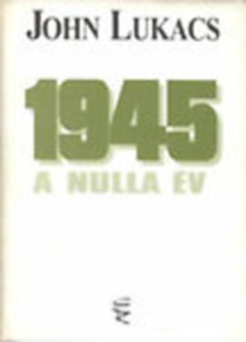 John Lukacs - 1945 - A nulla v
