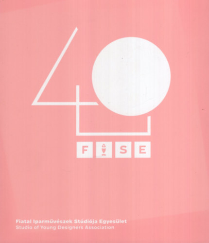 FISE40 - Fiatal Iparmvszek Stdija Egyeslet / Studio of Younq Designers Association