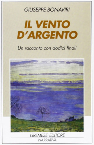 Giuseppe Bonaviri - Il vento d'argento ("Az ez�st sz�l" olasz nyelven)