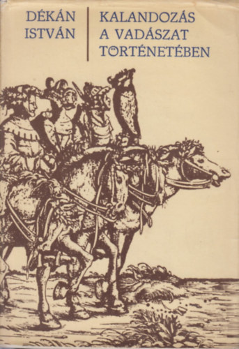D�k�n Istv�n - Kalandoz�s a vad�szat t�rt�net�ben