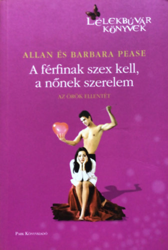 Barbara Pease Allan Pease - A f�rfinak szex kell, a n�nek szerelem