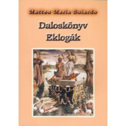 Matteo Maria Boiardo - Dalosk�nyv (H�rom k�nyv a szerelemr�l) - Eklog�k