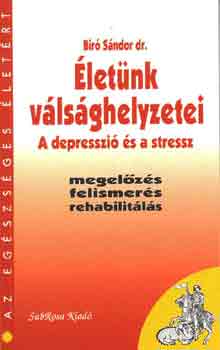 Dr. B�r� S�ndor - �let�nk v�ls�ghelyzetei - A depresszi� �s a stressz