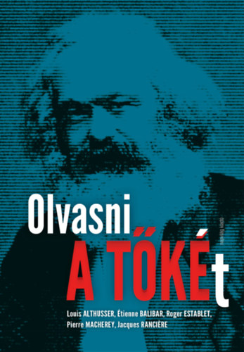 Ranciere, Jacques, Althusser, Louis, Roger Establet, Pierre Macherey �tienne Balibar - Olvasni A t�k�t