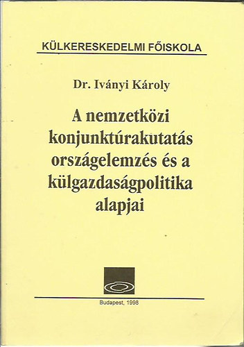 dr Iv�nyi K�roly - A nemzetk�zi konjunkt�rakutat�s orsz�gelemz�s �s a k�lgazdas�gpolitika alapjai