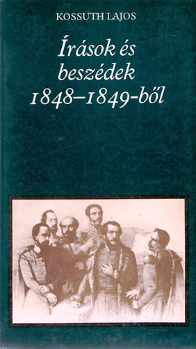 Kossuth Lajos - �r�sok �s besz�dek 1848-1849-b�l