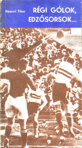 Hámori Tibor - Régi gólok, edzősorsok