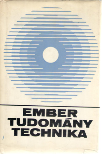 Ember - tudomány - technika. Kísérlet a tudományos-technikai forradalom marxista elemzésére
