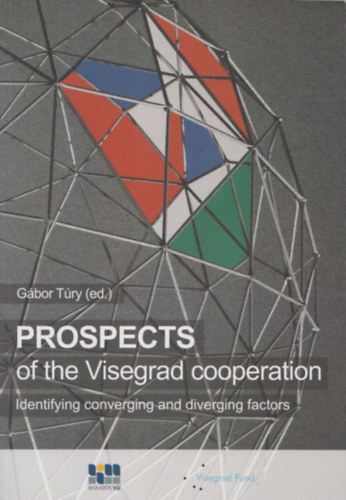 Gbor Try - Prospects of the Visegrad cooperation - Identifying converging and diverging factors