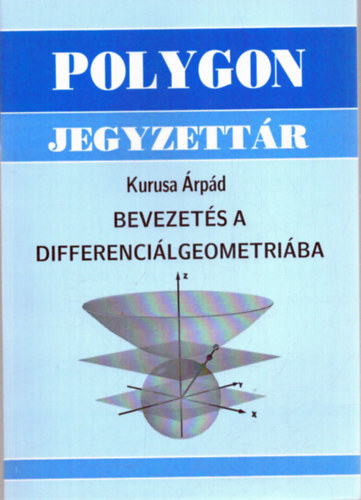 Kurusa Árpád - Bevezetés a differenciálgeometriába (polygon jegyzettár)