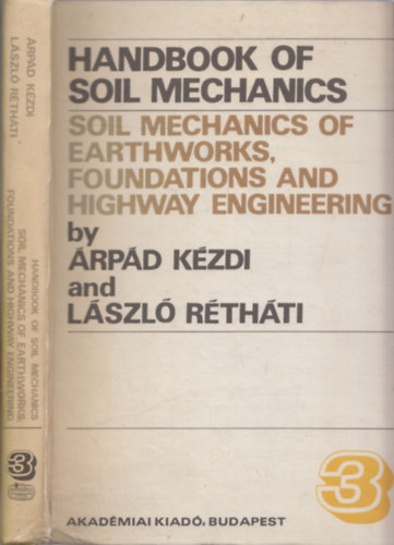 Dr. Rthti Lszl Kzdi rpd  (szerk.) - Handbook of soil mechanics Vol. 3. (Soil mechanics of earthworks, foundations and highway engineering)