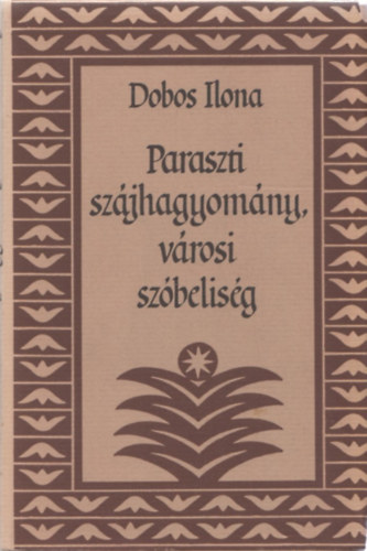 Dobos Ilona - Paraszti szjhagyomny, vrosi szbelisg