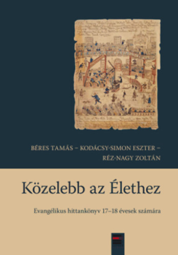 Bres Tams szerk. - Kzelebb az lethez - Evanglikus hittanknyv 17-18 vesek szmra