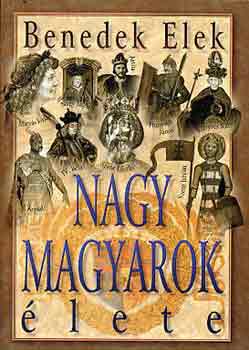 Benedek Elek - Nagy magyarok �lete I-II.