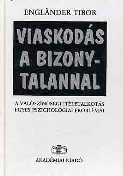 Englnder Tibor - Viaskods a bizonytalannal (a valsznsgi tletalkots pszichol..)