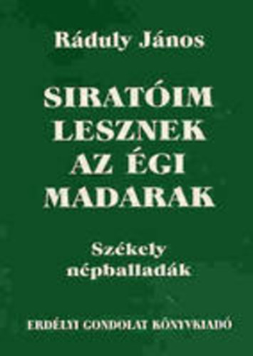 R�duly J�nos - Sirat�im lesznek az �gi madarak