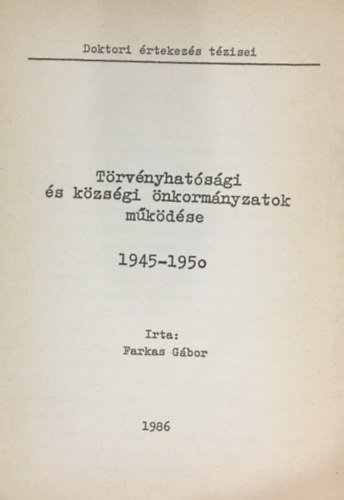 Farkas Gábor - Törvényhatósági és községi önkormányzatok működése 1945-1950