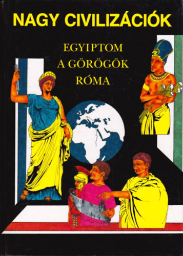 Anne Millard; Anton Powell; Simon James - Nagy civilizcik: Egyiptom, a grgk, Rma