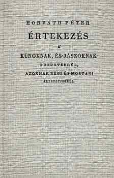 Horváth Péter - Értekezés a kúnoknak, és jászoknak eredetekrül, azoknak régi...