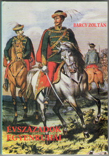 Barcy Zolt�n - �vsz�zadok egyenruh�i