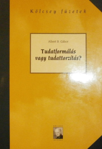 Albert B. G�bor - Tudatform�l�s vagy tudattorz�t�s?