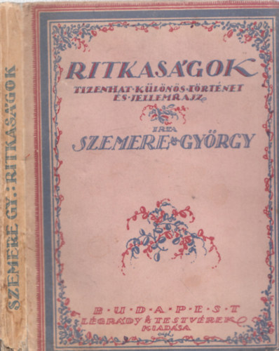 Szemere Gy�rgy - Ritkas�gok (Tizenhat k�l�n�s t�rt�net �s jellemrajz)