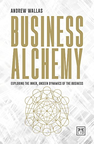 Andrew Wallas - Business Alchemy: Exploring the Inner, Unseen Dynamics of the Business