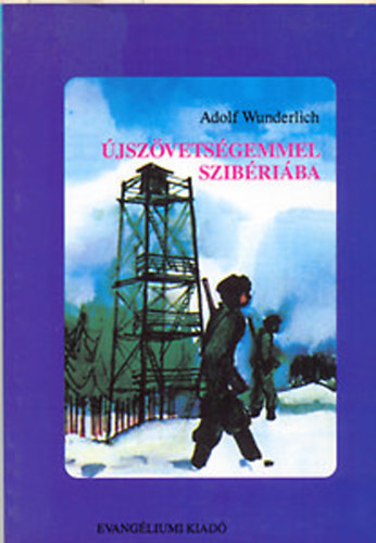 Adolf Wunderlich - Újszövetségemmel Szibériába