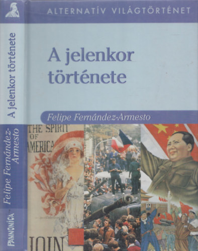 Felipe Fernández-Armesto - A jelenkor története (Alternatív Világtörténet)