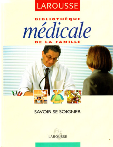 Biblioth�que Medicale de la famille- Savoir se Soigner- Larousse