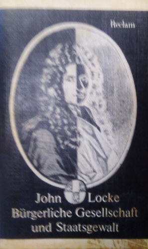John Locke - B�rgerliche Gesellschaft und Staatsgewalt  - Sozialphilosophische Schriften