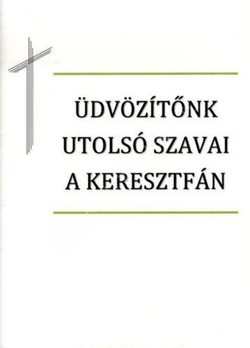 Dumbaridisz Imre László - Üdvözítőnk utolsó szavai a keresztfán