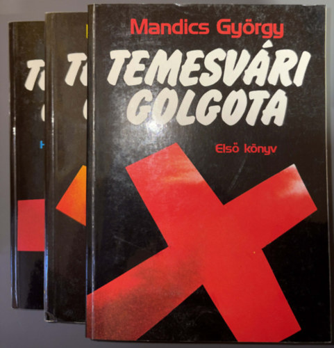 Mandics Gy�rgy - Temesv�ri Golgota I-III. 1989 - 1. Megfesz�t�s 2. Harmadnapra felt�mada 3. J�d�scs�k a forradalomna