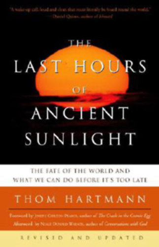 Thom Hartmann  (Author) Neale Donald Walsch (Afterword) - The Last Hours of Ancient Sunlight: Revised and Updated Third Edition: The Fate of the World and What We Can Do Before It's Too Late