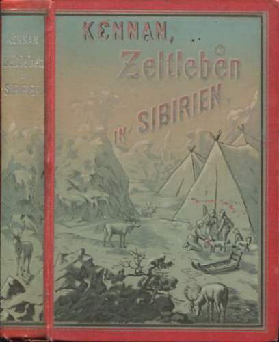George Kennan - Zeltleben in Sibirien und Abentuer unter den Korj�ken und anderen Stammen in Kamtschatka und Nordasien von George Kennan.