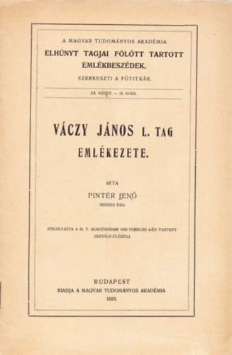 Pint�r Jen� - V�czy J�nos l. tag eml�kezete. A Magyar Tudom�nyos Akad�mia elh�nyt tagjai f�l�tt tartott eml�kbesz�dek. XX. k�tet. - 10. sz�m.