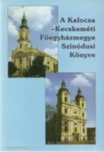 A Kalocsa-Kecskem�ti F�egyh�zmegye Szin�dusi K�nyve