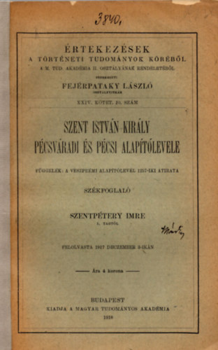 Szentptery Imre - Szent Istvn kirly pcsvradi s pcsi alaptlevele (fggelk: a veszprmi alaptlevl 1257-iki tirata)