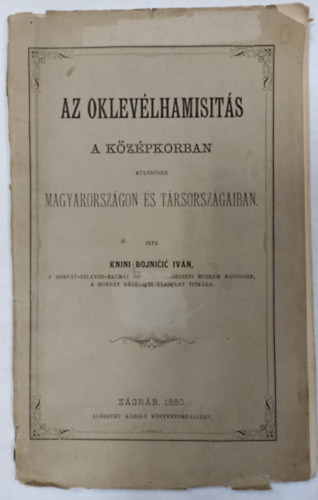 Knini Bojnicic Ivn - Az oklevlhamisits a kzpkorban klnsen Magyarorszgon s trsorszgaiban