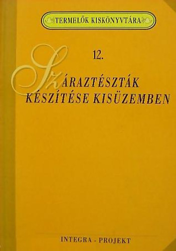 Szenes Endréné Dr.  (szerk.) - Száraztészták készítése kisüzemben